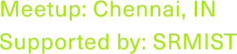 Meetup: Chennai, IN | Supported by: SRMIST